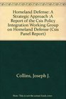 Homeland Defense A Strategic Approach A Report of the Csis Policy Integration Working Group on Homeland Defense