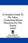 A Complete Guide To The Lakes Comprising Minute Directions For The Tourist