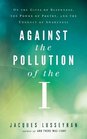 Against the Pollution of the I Selected Writings