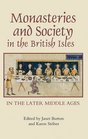 Monasteries and Society in the British Isles in the Later Middle Ages