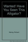 Wanted Have You Seen This Alligator