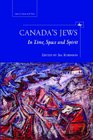 Canada's Jews In Time Space  Spirit