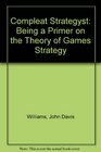 The Compleat Strategyst  Being A Primer On The Theory Of Games Of Strategy