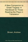 A New Companion to Greek Tragedy A Handbook for Those Reading the Plays in Translation