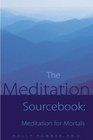 Meditation Sourcebook The  Meditation for Mortals