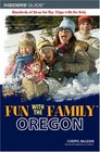 Fun with the Family Oregon 5th Hundreds of Ideas for Day Trips with the Kids