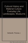 Cultural History and Material Culture Everyday Life Landscapes Museums