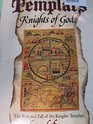 The Templars Knights of God The Rise and Fall of the Knights Templars