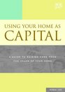 Using Your Home as Capital 20042005 A Guide to Raising Cash from the Value of Your Home