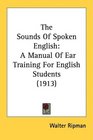 The Sounds Of Spoken English A Manual Of Ear Training For English Students