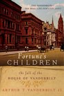 Fortune's Children The Fall of the House of Vanderbilt