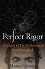 Perfect Rigor A Genius and the Mathematical Breakthrough of the Century