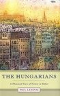 The Hungarians  A Thousand Years of Victory in Defeat
