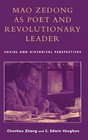 Mao Zedong as Poet and Revolutionary Leader Social and Historical Perspectives