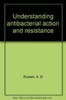 Understanding antibacterial action and resistance