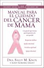 Manual Para el Cuidado del Cancer de Mama Una Guia de Supervivencia Para los Pacientes y los Seres Queridos