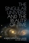 The Singular Universe and the Reality of Time A Proposal in Natural Philosophy