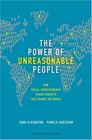 The Power of Unreasonable People How Social Entrepreneurs Create Markets That Change the World