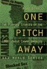 One Pitch Away The Players' Stories of the 1986 League Championships and World Series