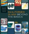 KilnFormed Glass Beyond the Basics Best Studio Practices  Techniques