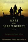 The Wars of the Green Berets Amazing Stories from Vietnam to the Present
