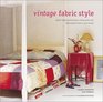 Vintage Fabric Style Stylish Ideas and Projects Using Quilts and FleaMarket Finds in Your Home