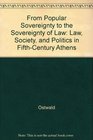 From Popular Sovereignty to the Sovereignty of Law Law Society and Politics in FifthCentury Athens