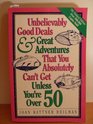Unbelievably Good Deals  Great Adventures That You Absolutely Can't Get Unless You're over 50