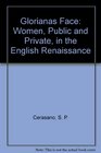 Gloriana's Face Women Public and Private in the English Renaissance