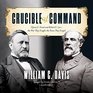 Crucible of Command Ulysses S Grant and Robert E Lee the War They Fought the Peace They Forged