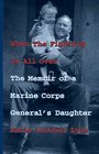 When the Fighting Is All over The Memoir of a Marine Corps General's Daughter