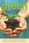 The Green Gardener's Guide Simple Significant Actions to Protect  Preserve Our Planet