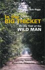 In the Big Thicket  On the Trail of the Wild Man  Exploring Nature's Mysterious Dimension