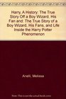 Harry A History The True Story Off a Boy Wizard His Fan and