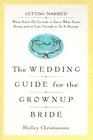 The Wedding Guide for the Grownup Bride : Getting Married When You're Old Enough to Know What You're Doing