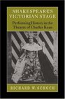 Shakespeare's Victorian Stage Performing History in the Theatre of Charles Kean