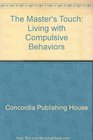 The Master's Touch: Living with Compulsive Behaviors