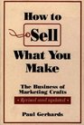 How to Sell What You Make The Business of Marketing Crafts