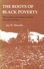 The Roots of Black Poverty The Southern Plantation Economy After the Civil War