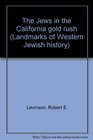 The Jews in the California Gold Rush (Landmarks of Western Jewish history)