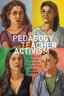 The Pedagogy of Teacher Activism: Portraits of Four Teachers for Justice (Education and Struggle)