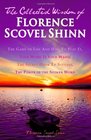 The Collected Wisdom of Florence Scovel Shinn: The Game of Life And How To Play It,: Your Word Is Your Wand, The Secret Door To Success, The Power of the Spoken Word