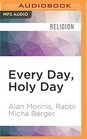 Every Day Holy Day 365 Days of Teachings and Practices from the Jewish Tradition of Mussar