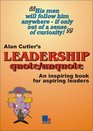 Alan Cutler's Leadership Quote/Unquote An Inspiring Book for Aspiring Leaders
