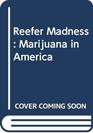 Reefer Madness Marijuana in America