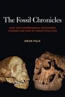 The Fossil Chronicles How Two Controversial Discoveries Changed Our View of Human Evolution