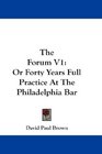 The Forum V1 Or Forty Years Full Practice At The Philadelphia Bar