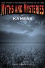 Myths and Mysteries of Kansas True Stories of the Unsolved and Unexplained