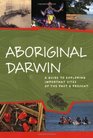 Aboriginal Darwin A Guide to Important Places of the Past And Present