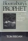 Bloomsbury's Prophet GE Moore and the Development of His Moral Philosophy